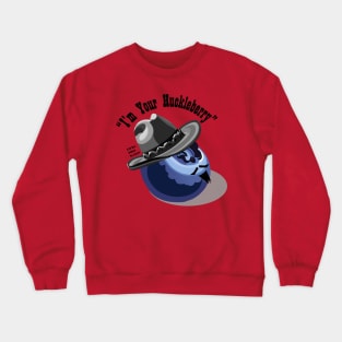 I'm Your Huckleberry Crewneck Sweatshirt